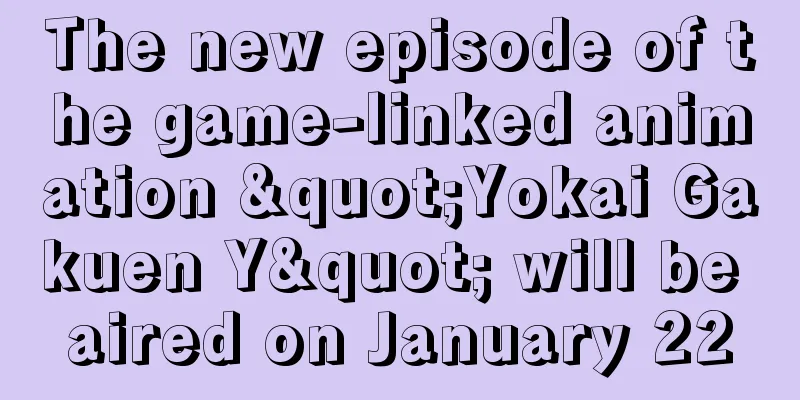 The new episode of the game-linked animation "Yokai Gakuen Y" will be aired on January 22