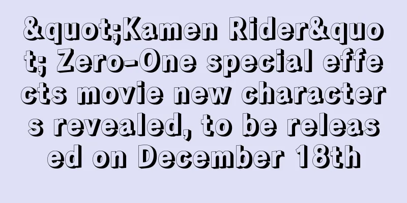 "Kamen Rider" Zero-One special effects movie new characters revealed, to be released on December 18th