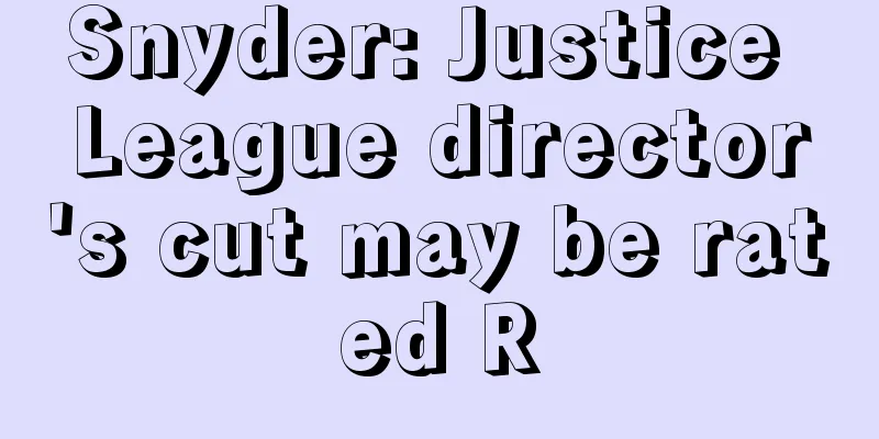 Snyder: Justice League director's cut may be rated R