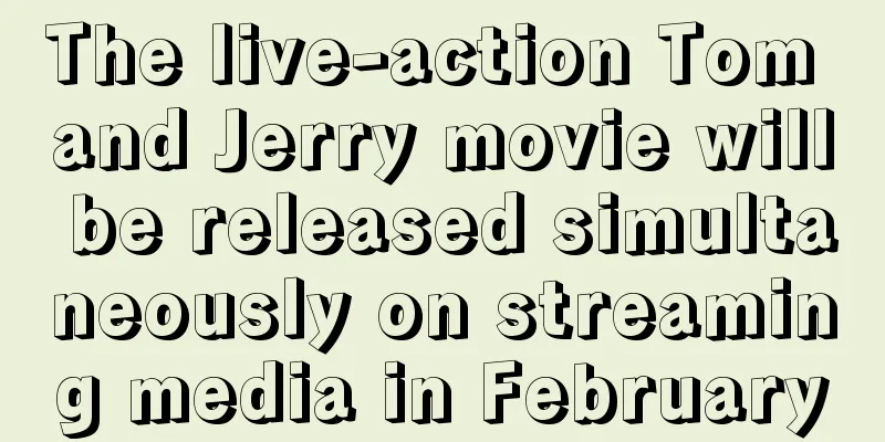 The live-action Tom and Jerry movie will be released simultaneously on streaming media in February