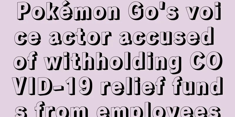 Pokémon Go's voice actor accused of withholding COVID-19 relief funds from employees