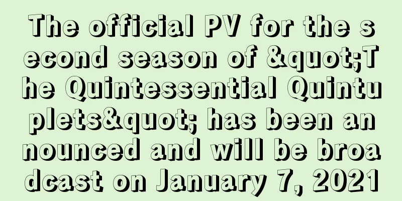 The official PV for the second season of "The Quintessential Quintuplets" has been announced and will be broadcast on January 7, 2021