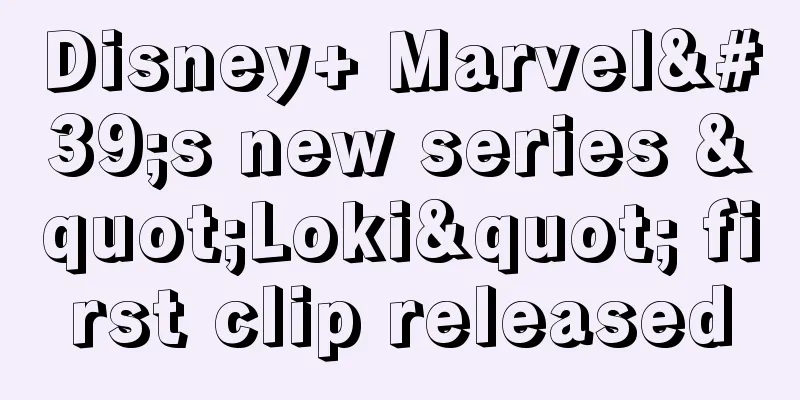 Disney+ Marvel's new series "Loki" first clip released
