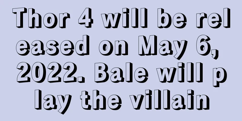 Thor 4 will be released on May 6, 2022. Bale will play the villain