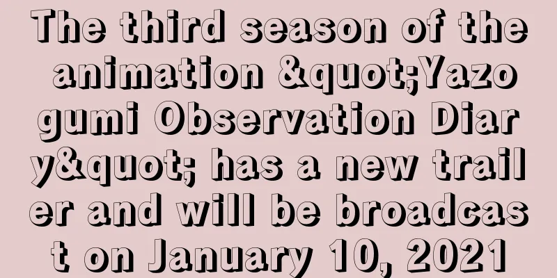 The third season of the animation "Yazogumi Observation Diary" has a new trailer and will be broadcast on January 10, 2021