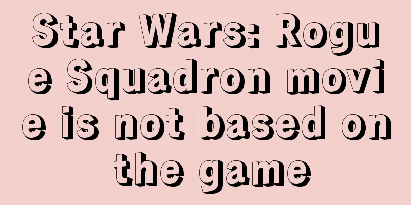 Star Wars: Rogue Squadron movie is not based on the game
