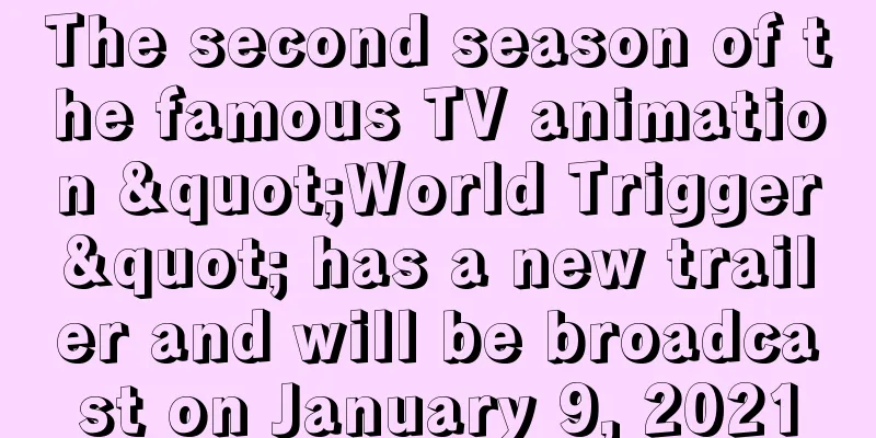 The second season of the famous TV animation "World Trigger" has a new trailer and will be broadcast on January 9, 2021