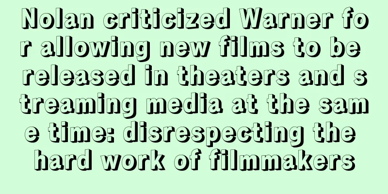 Nolan criticized Warner for allowing new films to be released in theaters and streaming media at the same time: disrespecting the hard work of filmmakers