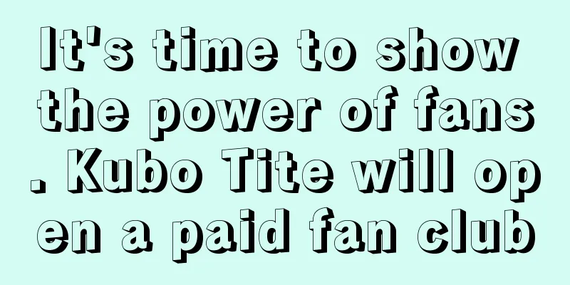 It's time to show the power of fans. Kubo Tite will open a paid fan club