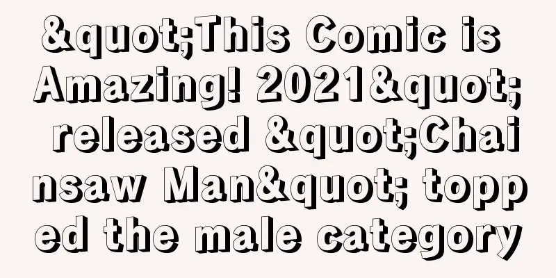 "This Comic is Amazing! 2021" released "Chainsaw Man" topped the male category