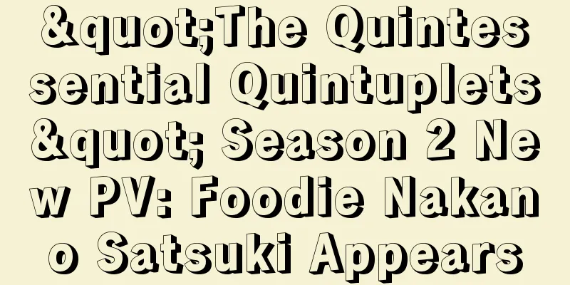 "The Quintessential Quintuplets" Season 2 New PV: Foodie Nakano Satsuki Appears