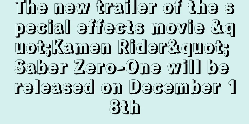 The new trailer of the special effects movie "Kamen Rider" Saber Zero-One will be released on December 18th