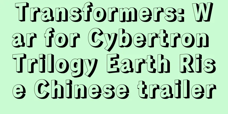 Transformers: War for Cybertron Trilogy Earth Rise Chinese trailer