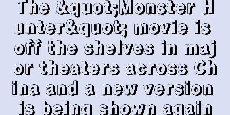 The "Monster Hunter" movie is off the shelves in major theaters across China and a new version is being shown again