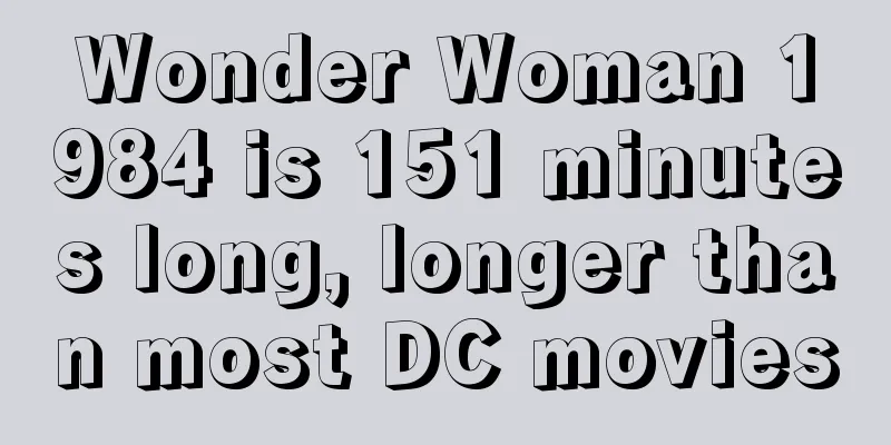 Wonder Woman 1984 is 151 minutes long, longer than most DC movies