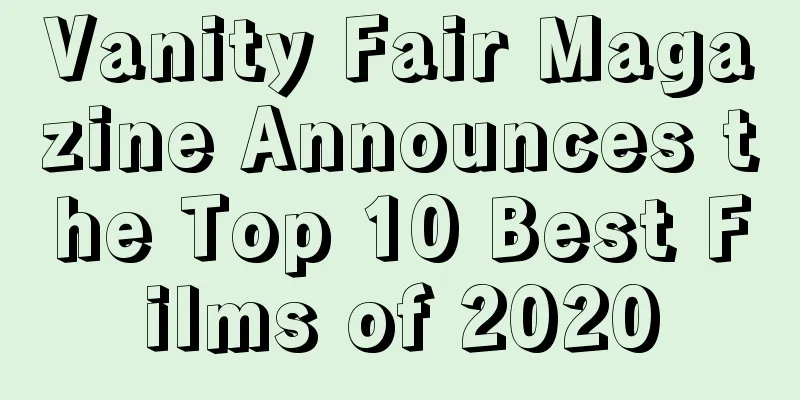 Vanity Fair Magazine Announces the Top 10 Best Films of 2020