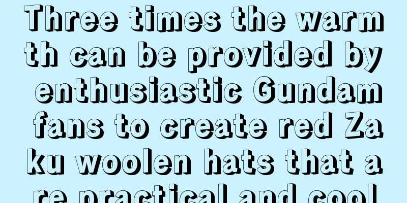 Three times the warmth can be provided by enthusiastic Gundam fans to create red Zaku woolen hats that are practical and cool