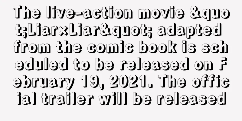 The live-action movie "Liar×Liar" adapted from the comic book is scheduled to be released on February 19, 2021. The official trailer will be released