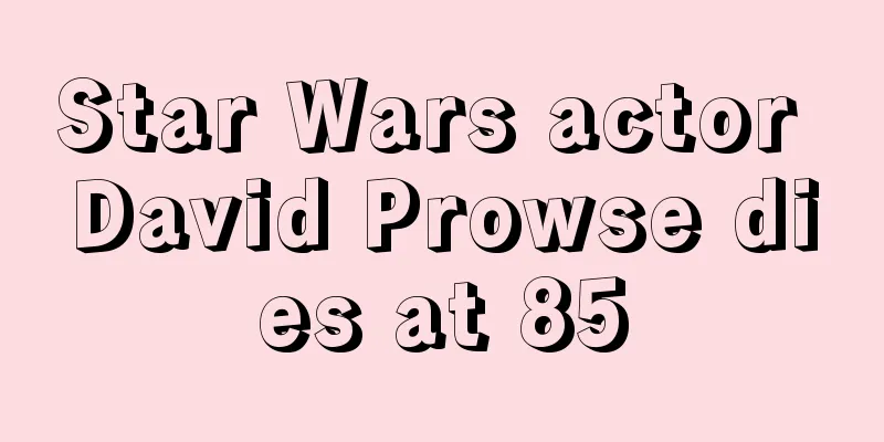 Star Wars actor David Prowse dies at 85