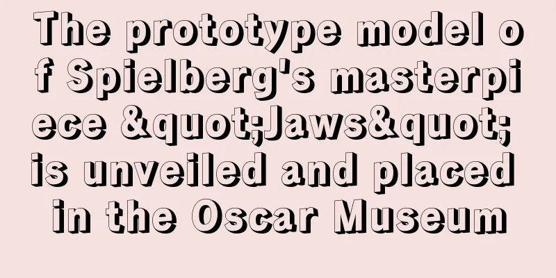 The prototype model of Spielberg's masterpiece "Jaws" is unveiled and placed in the Oscar Museum