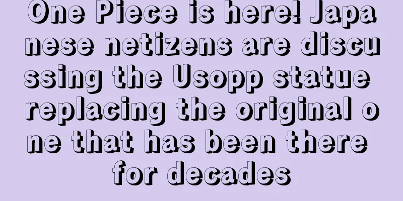 One Piece is here! Japanese netizens are discussing the Usopp statue replacing the original one that has been there for decades
