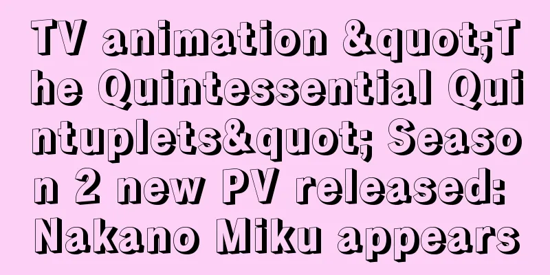 TV animation "The Quintessential Quintuplets" Season 2 new PV released: Nakano Miku appears