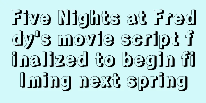 Five Nights at Freddy's movie script finalized to begin filming next spring