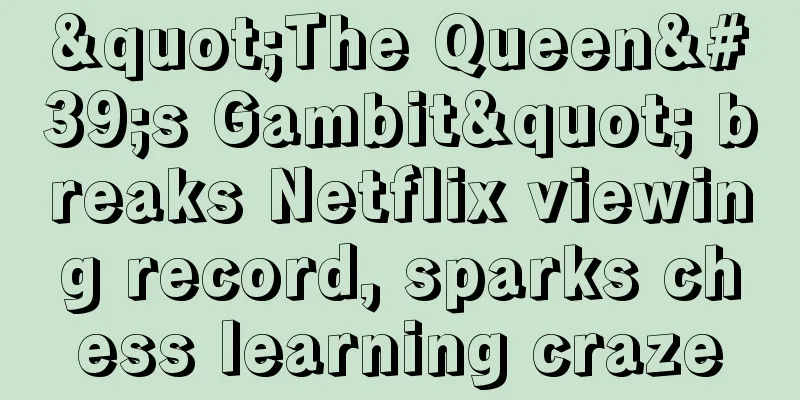 "The Queen's Gambit" breaks Netflix viewing record, sparks chess learning craze