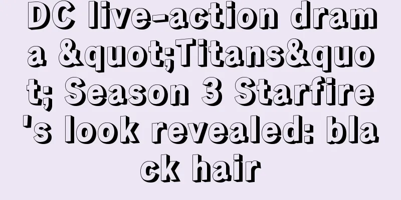 DC live-action drama "Titans" Season 3 Starfire's look revealed: black hair