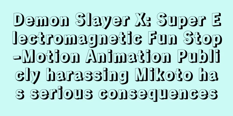 Demon Slayer X: Super Electromagnetic Fun Stop-Motion Animation Publicly harassing Mikoto has serious consequences
