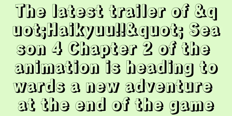 The latest trailer of "Haikyuu!!" Season 4 Chapter 2 of the animation is heading towards a new adventure at the end of the game