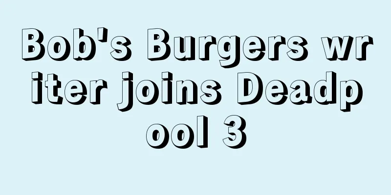 Bob's Burgers writer joins Deadpool 3