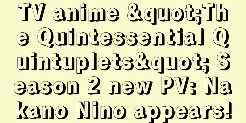 TV anime "The Quintessential Quintuplets" Season 2 new PV: Nakano Nino appears!