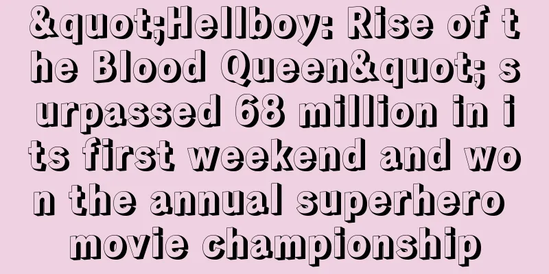 "Hellboy: Rise of the Blood Queen" surpassed 68 million in its first weekend and won the annual superhero movie championship