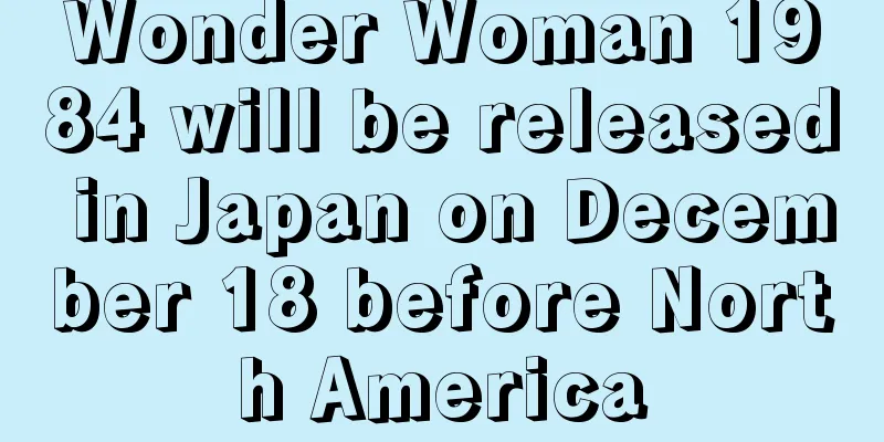 Wonder Woman 1984 will be released in Japan on December 18 before North America
