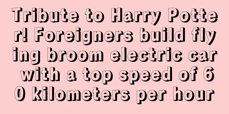 Tribute to Harry Potter! Foreigners build flying broom electric car with a top speed of 60 kilometers per hour