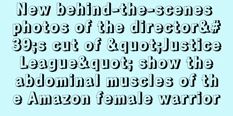 New behind-the-scenes photos of the director's cut of "Justice League" show the abdominal muscles of the Amazon female warrior