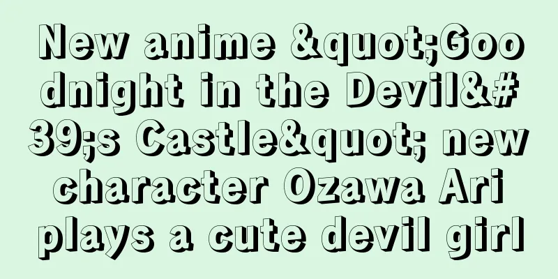 New anime "Goodnight in the Devil's Castle" new character Ozawa Ari plays a cute devil girl