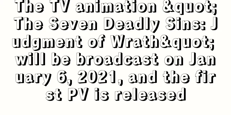 The TV animation "The Seven Deadly Sins: Judgment of Wrath" will be broadcast on January 6, 2021, and the first PV is released