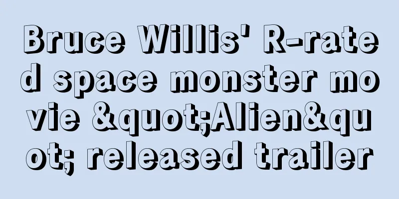 Bruce Willis' R-rated space monster movie "Alien" released trailer