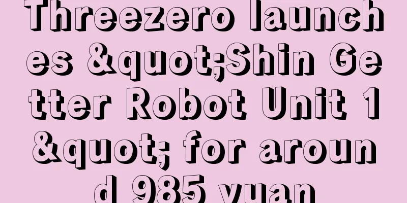 Threezero launches "Shin Getter Robot Unit 1" for around 985 yuan