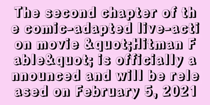 The second chapter of the comic-adapted live-action movie "Hitman Fable" is officially announced and will be released on February 5, 2021