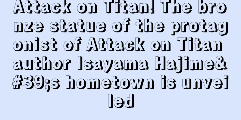 Attack on Titan! The bronze statue of the protagonist of Attack on Titan author Isayama Hajime's hometown is unveiled