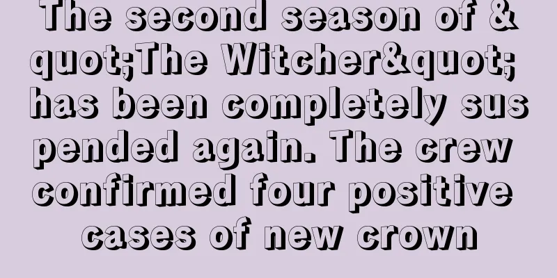 The second season of "The Witcher" has been completely suspended again. The crew confirmed four positive cases of new crown
