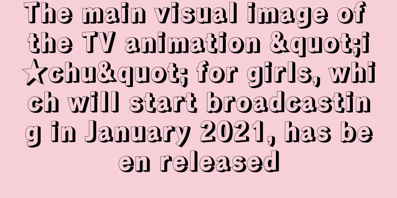 The main visual image of the TV animation "i★chu" for girls, which will start broadcasting in January 2021, has been released