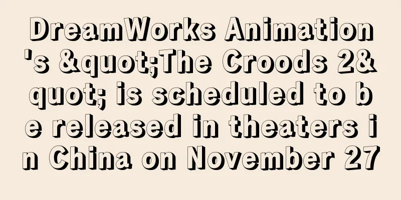 DreamWorks Animation's "The Croods 2" is scheduled to be released in theaters in China on November 27