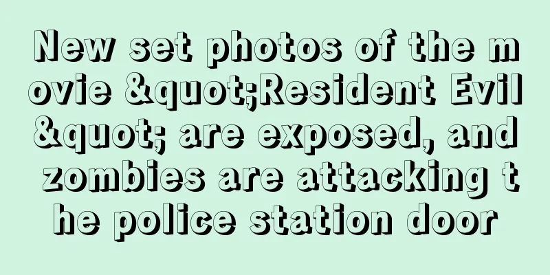 New set photos of the movie "Resident Evil" are exposed, and zombies are attacking the police station door