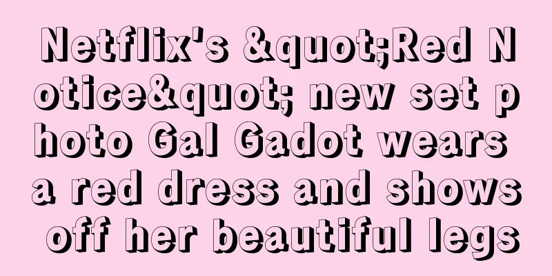 Netflix's "Red Notice" new set photo Gal Gadot wears a red dress and shows off her beautiful legs