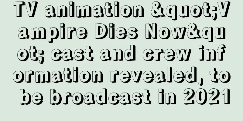 TV animation "Vampire Dies Now" cast and crew information revealed, to be broadcast in 2021