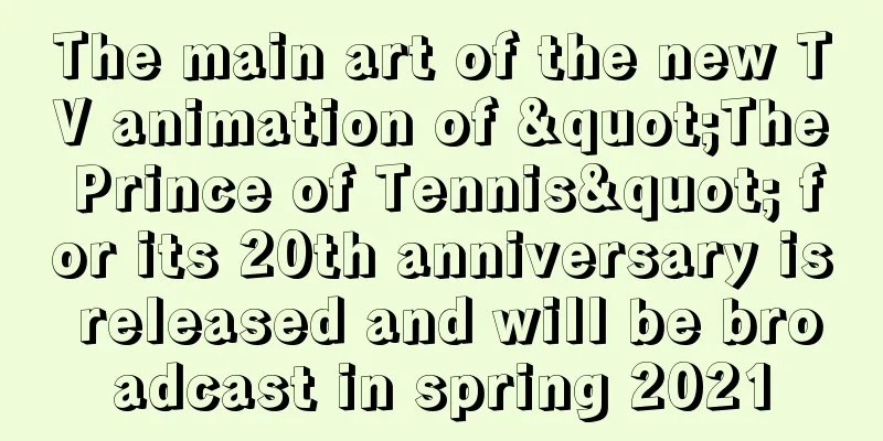 The main art of the new TV animation of "The Prince of Tennis" for its 20th anniversary is released and will be broadcast in spring 2021